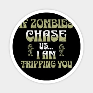 If Zombies Chase Us I am Tripping You Magnet